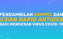 Pengambilan Sampel Dan Ujian Rapid Antigen Bagi Mengesan Virus COVID-19